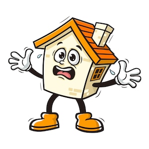 May include: A cartoon illustration of a house with a surprised expression, wide eyes, and open mouth. The house is wearing orange shoes and has a red roof. The house is sweating and has a worried expression.
