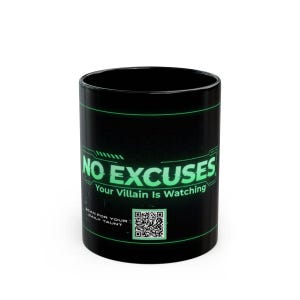 May include: Black ceramic mug with the words "NO EXCUSES" in neon green. Below the text is "Your Villain Is Watching". A QR code and the text "SCAN FOR YOUR DAILY TAUNT" are also on the mug.