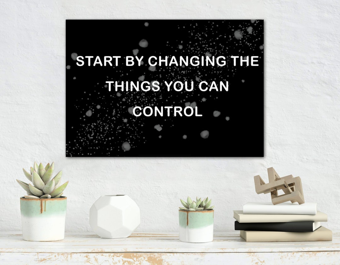 Start by Changing the Things You Can Control - Canvas Wall Art ...