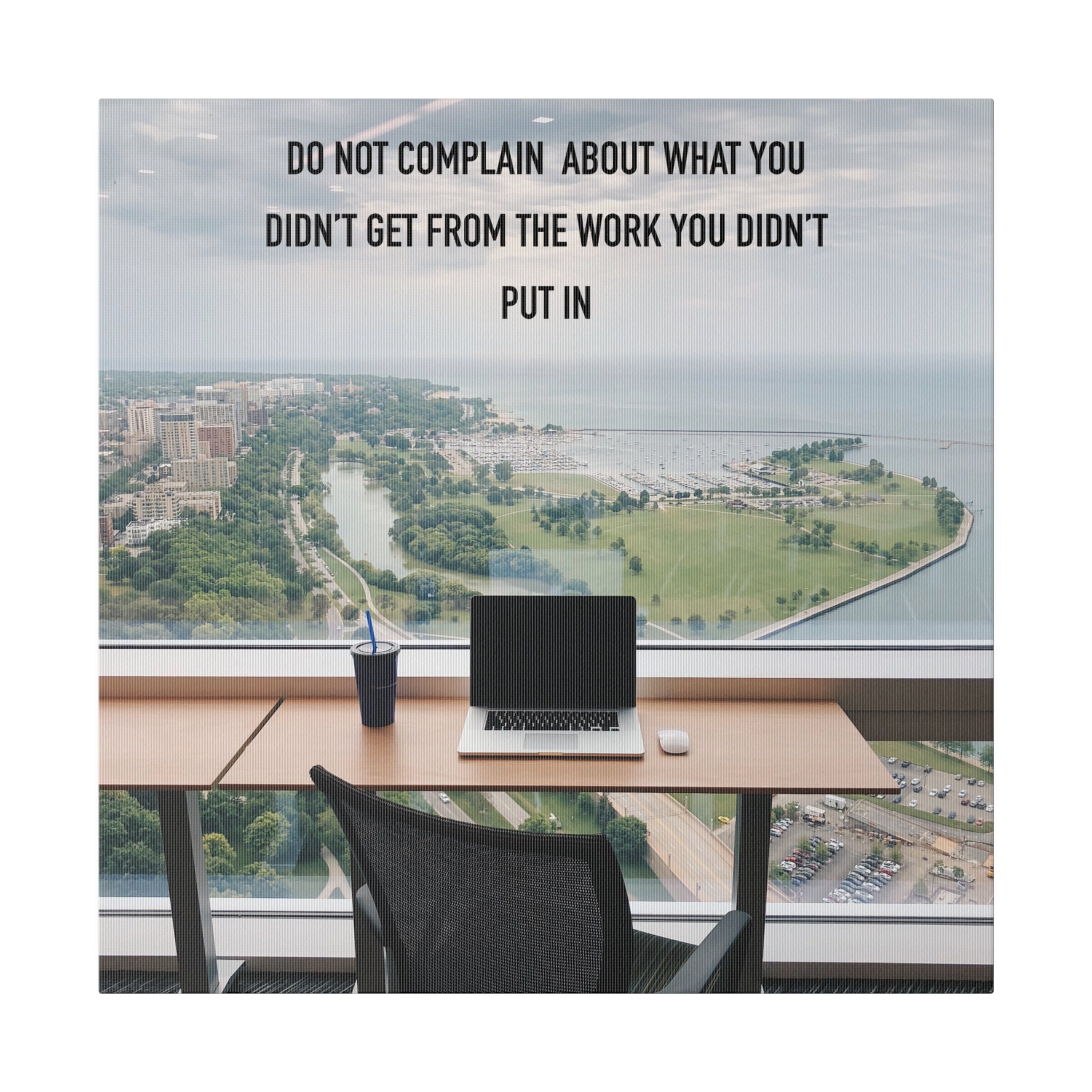 Do not complain about what you didn't get from the work you didn't put in - Canvas Wall Art - Motivational Quotes - Inspirational Print