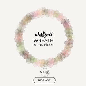 May include: A wreath made of overlapping circles in shades of pink, green, and beige. The text "abstract wreath 8 PNG files!" is in the center of the wreath.