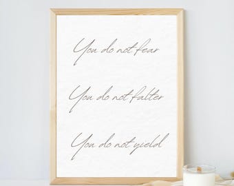 You do not fear | You do not falter | You do not yield | Aelin Galathynius | Book Quotes | Wall Art | Digital Download | Throne of Glass |