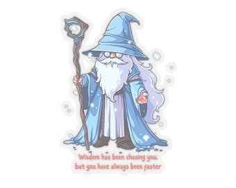 Wisdom Wizard Kiss-Cut Stickers, Wisdom has been chasing you, but you have always been faster, funny sticker, Intelligent Humor