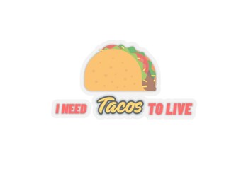 May include: A sticker with a cartoon taco and the text "I need tacos to live" in red.