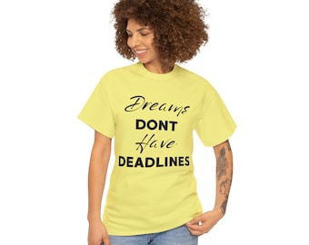 Dreams Don&#39;t Have Deadlines Unisex Heavy Cotton Tee, Dreams Shirt, Dreams T-Shirt, Inspirational Shirt, Believe in your Dreams