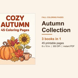 May include: A digital coloring book cover titled Cozy Autumn 45 Coloring Pages featuring an illustration of a pumpkin, sunflower, autumn leaves, acorn, and a steaming mug. Text includes Fall Coloring Pages, Autumn Collection, 3 books in 1, 45 printable pages, and 8 x 10 in, 300 DPI, instant PDF.