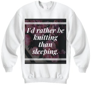 Knitting Sweater I&#39;d rather be knitting than sleeping sweater knitting sweater knitting lover