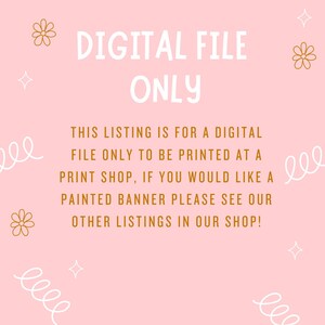 May include: Pink digital file banner with the text "DIGITAL FILE ONLY". The banner also includes the text "THIS LISTING IS FOR A DIGITAL FILE ONLY TO BE PRINTED AT A PRINT SHOP, IF YOU WOULD LIKE A PAINTED BANNER PLEASE SEE OUR OTHER LISTINGS IN OUR SHOP!"