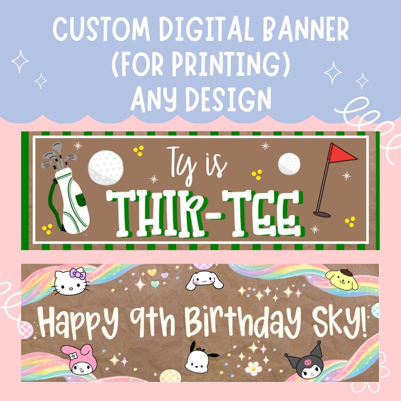 May include: Custom digital banners for printing, with designs for a 13th birthday with a golf theme and a 9th birthday with cartoon characters. The banners have text that reads "Ty is THIR-TEE" and "Happy 9th Birthday Sky!"