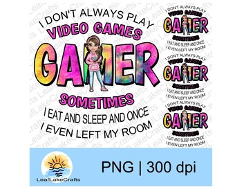 Don't Always Play Video Games - Gamer Girl PNG Design- Gamer Life - Video Games PNG - Gaming Design for Girls