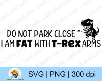 Do Not Park Close, I Am Fat mit T-Rex Armen - Lustiges Auto Aufkleber Design - Humorvolles T Rex SVG - Dinosaurier Auto Aufkleber