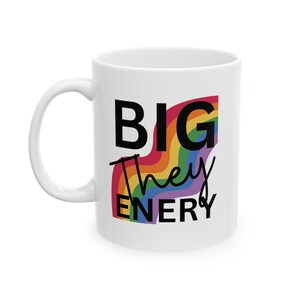 Big They Energy, They Mug, Coffee Mug, They Pronouns, Non-Bianary, Pride Gift, LGTBQ+, Fun Pride Mug, Pronouns Matter, Gift