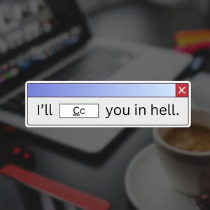 Sticker I'll CC You in Hell – Sticker e-mail rigolo en vinyle pour bureau – Meme rétro avec fenêtre pop-up – Sticker pour ordinateur portable – Brillant et résistant à l'eau