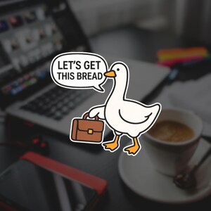 Sticker « Let's Get This Bread » – Sticker en vinyle Funny Work Silly Goose – Sticker mignon pour ordinateur portable ou bouteille d'eau – Brillant et résistant à l'eau