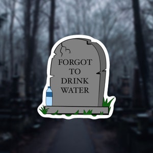 Stay Hydrated Sticker | Grave Stone & Water Bottle | Funny Drink Water Reminder Vinyl Decal