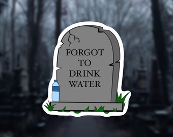 Stay Hydrated Sticker | Grave Stone & Water Bottle | Funny Drink Water Reminder Vinyl Decal
