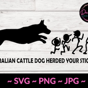 My Australian Cattle Dog Herded your Stick Family SVG  Cut FIle for Cricut / Silhouette  Cameo Cutting Machine / Car Decal /