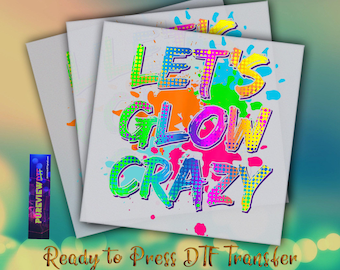 Let&#39;s Glow Crazy Ready To Press Heat Transfer Designs, Crazy Party DTF Transfers, Dtf Transfers Ready For Press, DTF Prints
