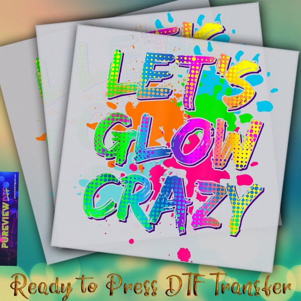 Let's Glow Crazy Ready To Press Heat Transfer Designs, Crazy Party DTF Transfers, Dtf Transfers Ready For Press, DTF Prints