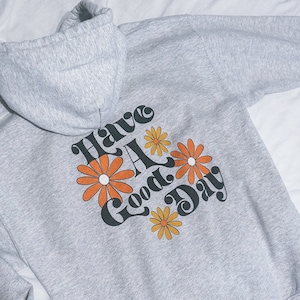 Positive Shirt - Have A Good Day Hoodie with Motivational Quotes and Words on Back - Motivational Quotes Hoodie - Have A Good Day Sweater