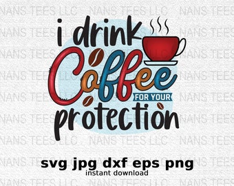 I Drink Coffee For Your Protection Clipart | Coffee Themed Graphic (Digital Download)