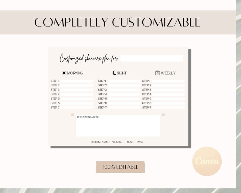 May include: A printable skincare plan template with sections for morning, night, and weekly routines. The template includes space for seven steps for each routine and a section for recommendations. The text "COMPLETELY CUSTOMIZABLE" appears at the top of the template.