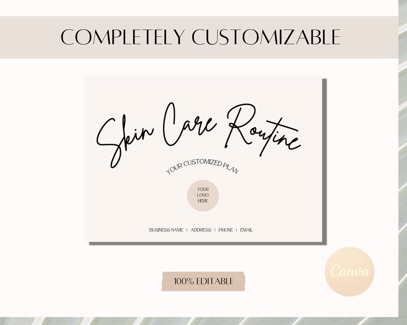 May include: A printable template for a skin care routine with the text "Skin Care Routine" in a handwritten font. The template includes space for a logo, business name, address, phone number, and email address. The text "100% Editable" is at the bottom of the template.