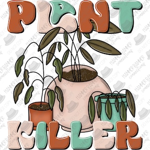Plant killer, dead, plants, design, png, sublimation, DTF, shirt, tshirt