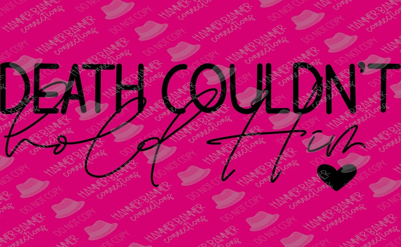 May include: A pink background with the words "DEATH COULDN'T hold Him" in black, stylized text. A black heart is at the end of the sentence. The background has a repeating pattern of a hat.