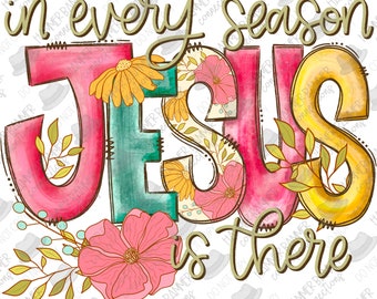 In Every Season Jesus Is There, digital, png, sublimation, DTF, Christian, scripture, Isaiah 60:1, light, floral, design, shirt, tshirt,