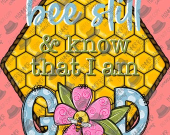 Bee still and know, religieus, bijbel, bijen, honing, digitaal, ontwerp, png, sublimatie, dtf