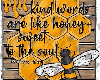 Kind words are like honey to the soul, religious, scripture, digital, design, png, sublimation, dtf
