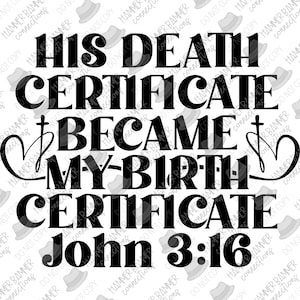 Zijn overlijdensakte werd mijn geboorteakte, Johannes 3:16, Schrift, Bijbel, Jezus, kruis, digitaal ontwerp, png, sublimatie, dtf, htv