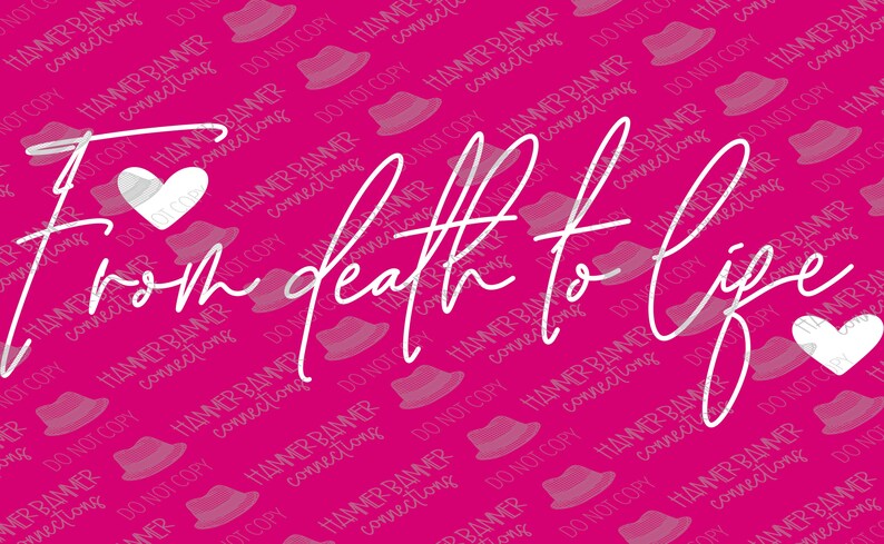 May include: A pink background with the words "From death to life" in a flowing white script. Two white heart shapes are placed near the text. The background has a repeating pattern of white hat shapes.