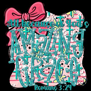 All because of God&#39;s amazing grace, scripture, religious, Christian, digital, design, png, sublimation, dtf