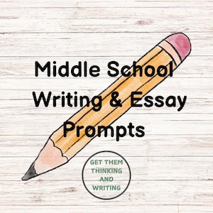 May include: A yellow pencil with a pink eraser on a woodgrain background. The text "Middle School Writing & Essay Prompts" is above the pencil. Below the pencil is a circle with the text "Get Them Thinking And Writing".