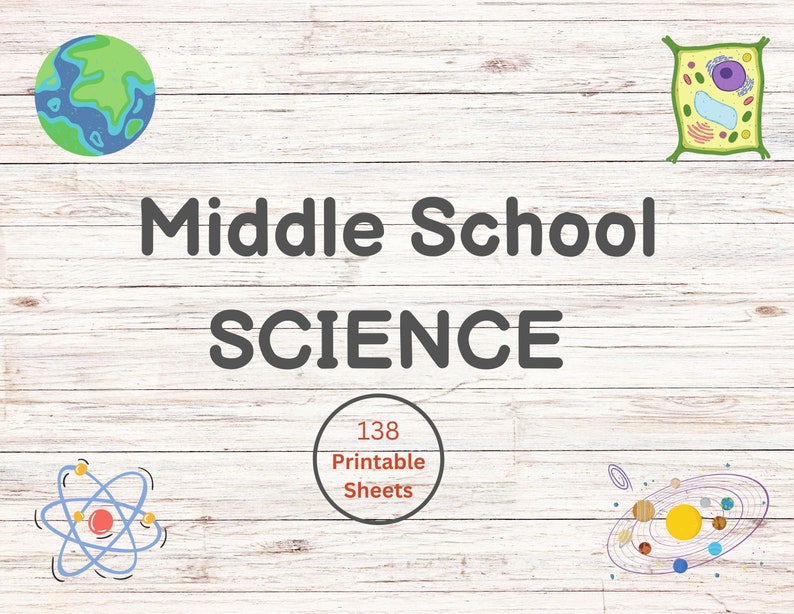 May include: A wooden background with the words "Middle School SCIENCE" in gray. The image includes illustrations of a globe, a plant cell, an atom, and a solar system. A circular graphic states "138 Printable Sheets".