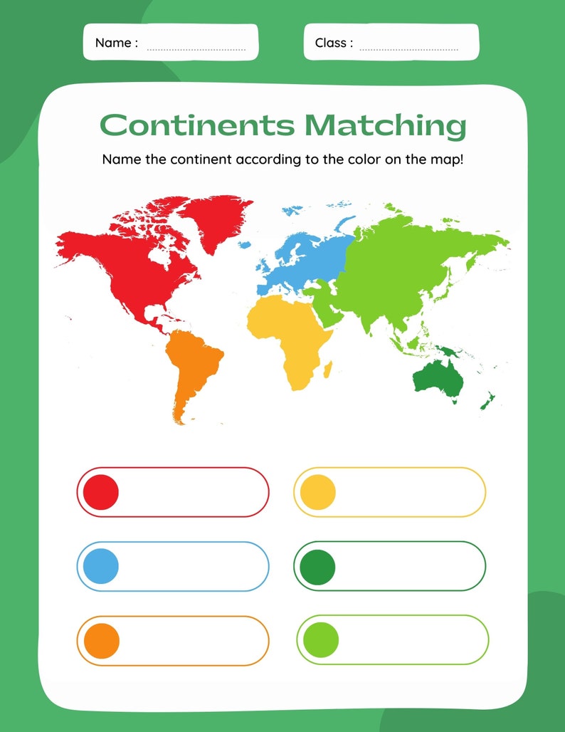 May include: A green educational worksheet titled "Continents Matching." It features a world map with continents colored red, blue, orange, yellow, green, and a matching exercise with colored circles and blank spaces for answers. Includes spaces for name and class.