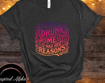 Camiseta engraçada para beber: Tenho certeza de que eu, bêbado, tinha seus motivos, algodão macio