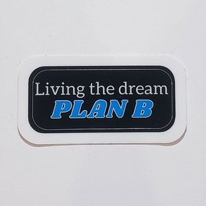 Living the dream, plan B