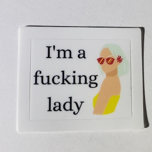 I&#39;m a f-ing lady