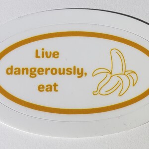 Live dangerously, eat bananas