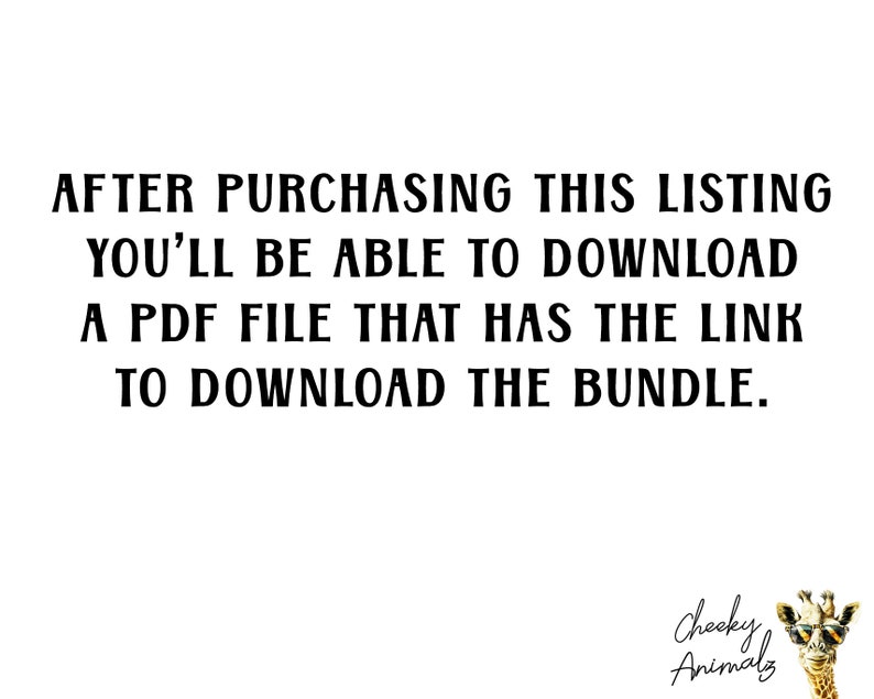 May include: Text on a white background that reads: "AFTER PURCHASING THIS LISTING YOU'LL BE ABLE TO DOWNLOAD A PDF FILE THAT HAS THE LINK TO DOWNLOAD THE BUNDLE." Below the text is a logo that reads "Cheeky Animals" with a cartoon giraffe wearing sunglasses.