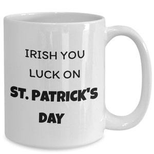 St. Patrick&#39;s Day Coffee Mug, Saint Patty&#39;s Day Gift, Irish Mug Gift, Irish Mom and Irish Dad Gift Ideas