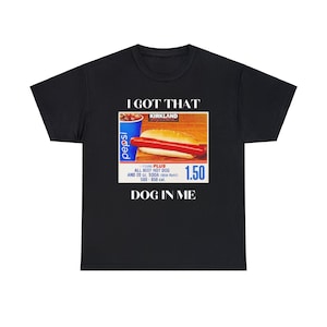 Funny I Got That Dog in Me Shitpost T-Shirt, Kirkland Hotdog Tee, Costco Meme Shirt