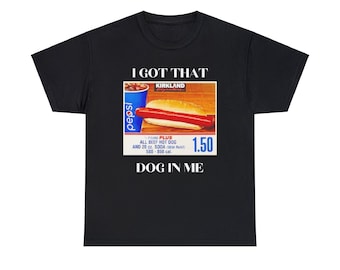 Funny I Got That Dog in Me Shitpost T-Shirt, Kirkland Hotdog Tee, Costco Meme Shirt