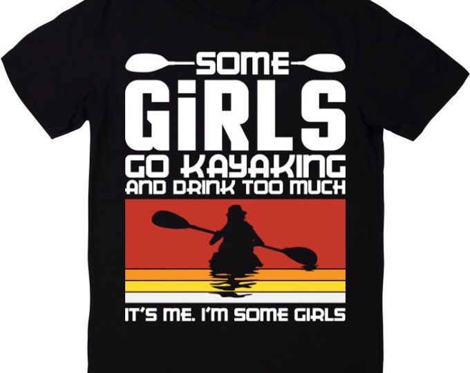 Some Girls Go Kayaking T-Shirt