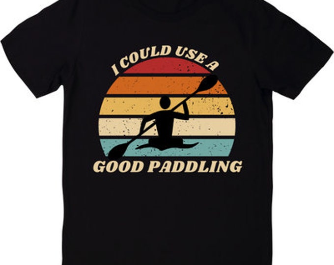 I Could Use a Good Paddling Kayak T-Shirt