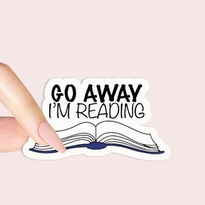 Go Away Im Reading Sticker Bookish Sticker Waterproof - Etsy