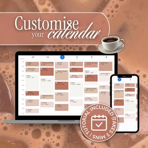 May include: A laptop and a smartphone display a customizable calendar with a brown and beige color scheme. The calendar is divided into days and time slots. The text "Customize your calendar" is displayed in a brown rectangle at the top of the image. A cup of coffee is shown in the upper right corner of the image.